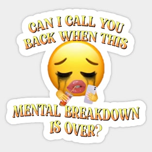 can I call you back when this mental breakdown is over Sticker